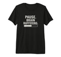 Pause Brain Buffering Funny T-Shirt - Fun Novelty Design Unisex - T-Shirt, Sweatshirt, Hoodie
