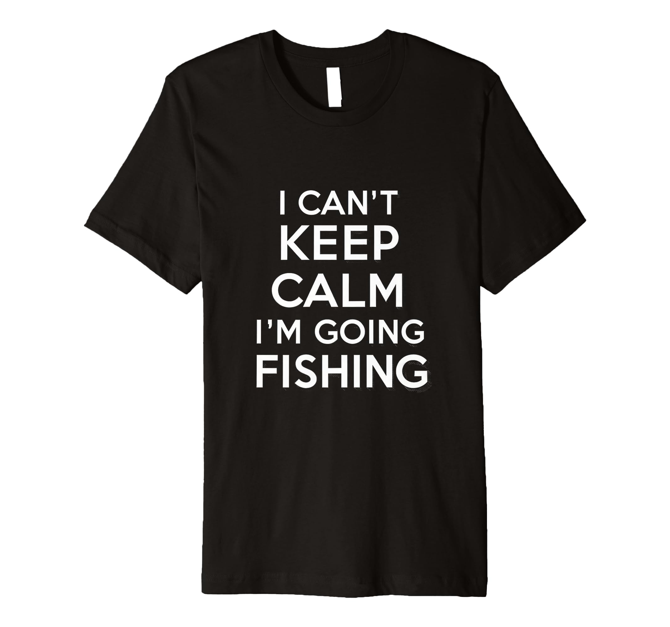 I Cant Keep Calm Im Going Fishing Funny T-Shirt - Novelty Apparel Unisex - T-Shirt, Sweatshirt, Hoodie
