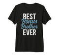 Best Bonus Brother Ever Step Brother T-Shirt - Casual Everyday Wear Unisex - T-Shirt, Sweatshirt, Hoodie