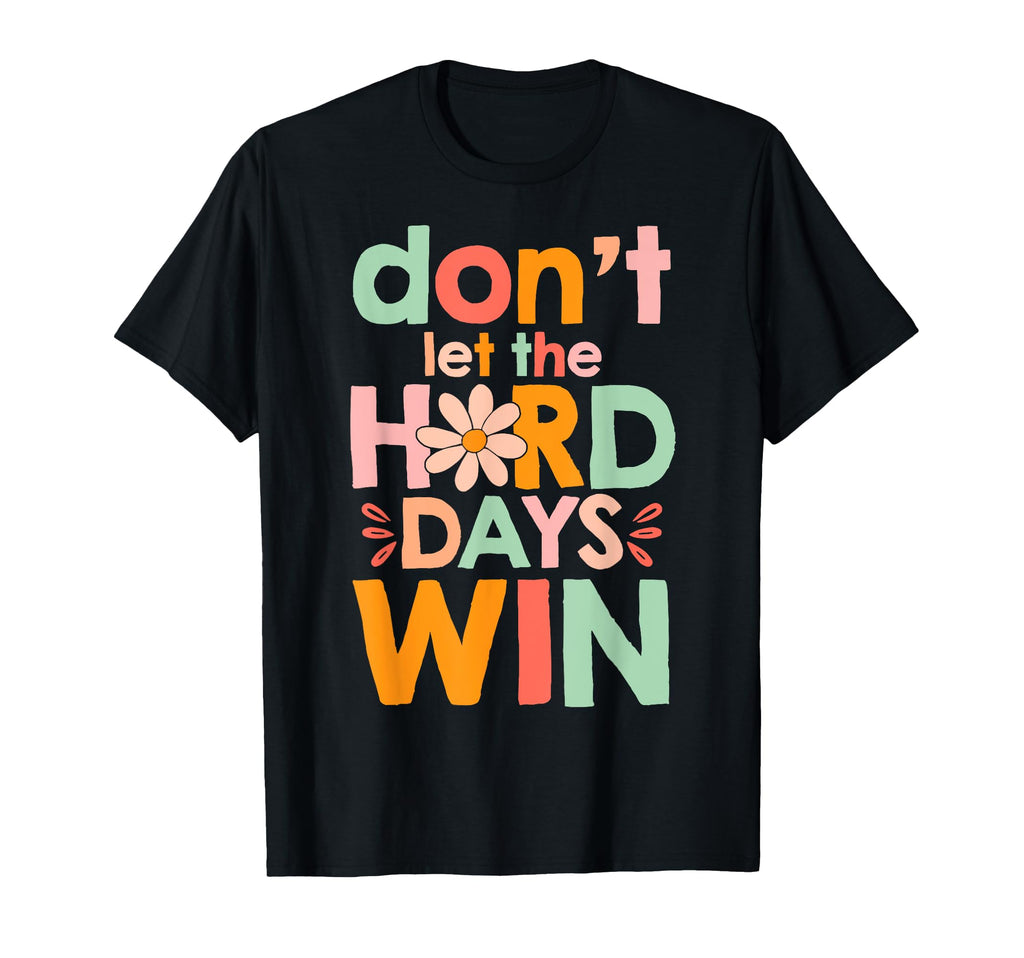 Dont Let Hard Days Win Inspiration T-Shirt - Aesthetic Graphic Unisex - T-Shirt, Sweatshirt, Hoodie