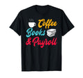 Payroll Specialist Coffee Book T-Shirt - Fun Novelty Design Men Women - T-Shirt, Sweatshirt, Hoodie
