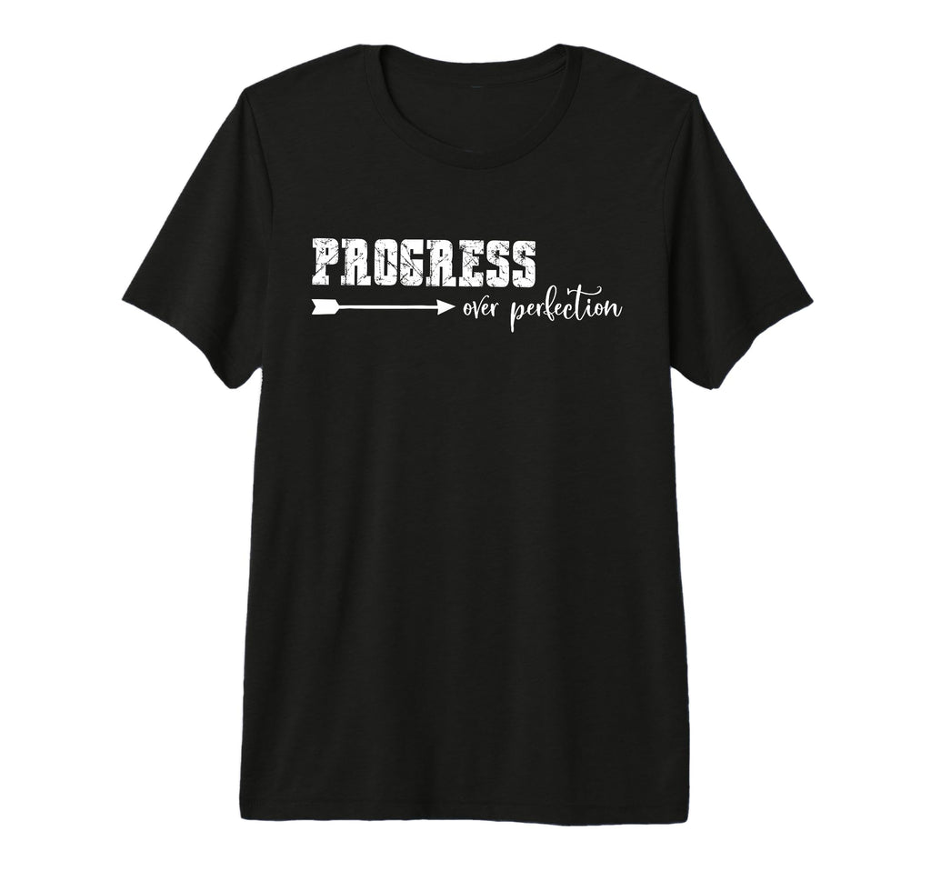 Motivational Progress Over Perfection Tri T-Shirt - Novelty Apparel Unisex - T-Shirt, Sweatshirt, Hoodie