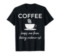 Coffee Keeps Me From Feeling Violence T-Shirt - Streetwear Style Men Women - T-Shirt, Sweatshirt, Hoodie
