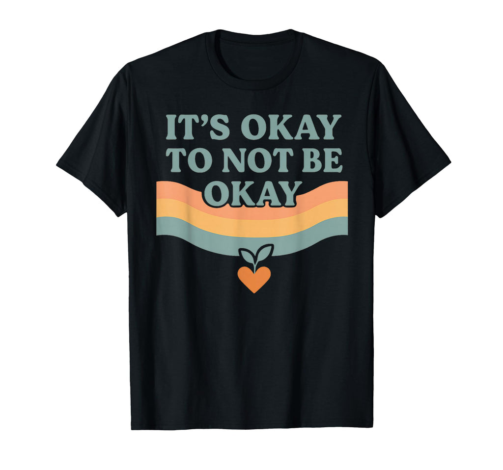 Its Okay To Not Be Okay Mental T-Shirt - Minimalist Print for Adults - T-Shirt, Sweatshirt, Hoodie