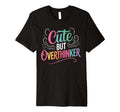 But Overthinker Introvert T-Shirt - Streetwear Style Men Women - T-Shirt, Sweatshirt, Hoodie