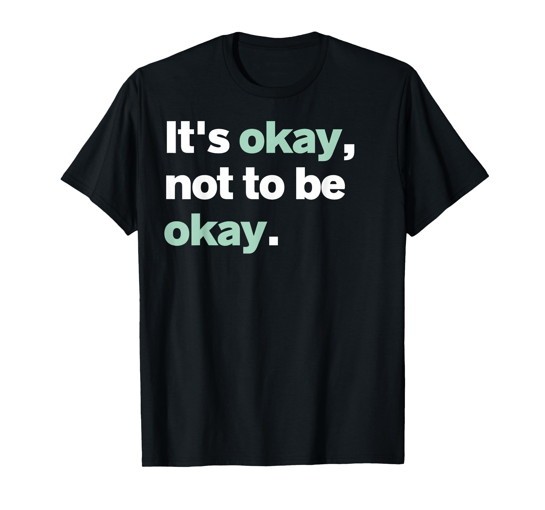 Its Okay Not To Be Okay Mental Health T-Shirt - Trendy Graphic Unisex - T-Shirt, Sweatshirt, Hoodie