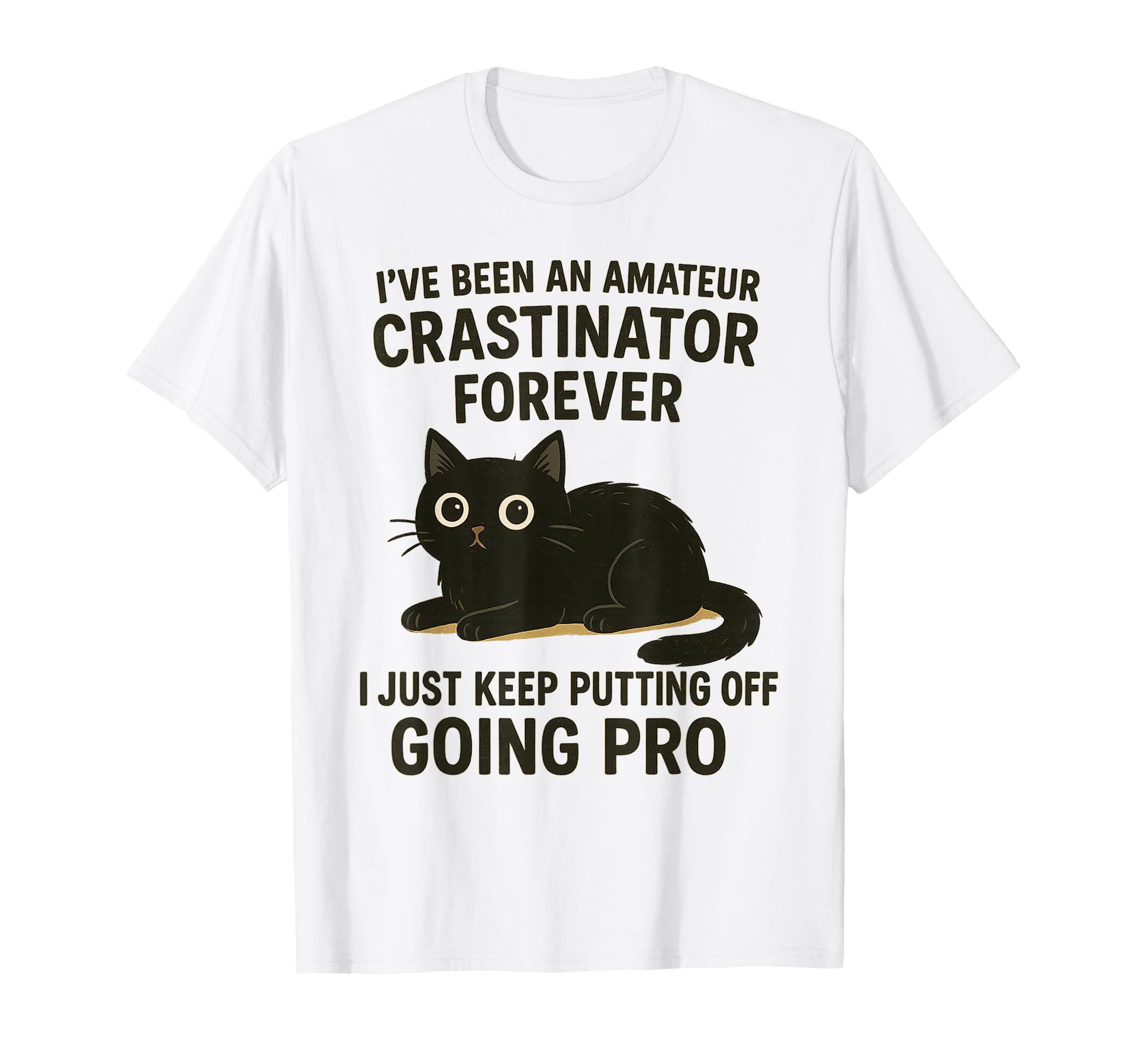 Ive Been Amateur Crasinator Just T-Shirt - Casual Everyday Wear Men Women - T-Shirt, Sweatshirt, Hoodie