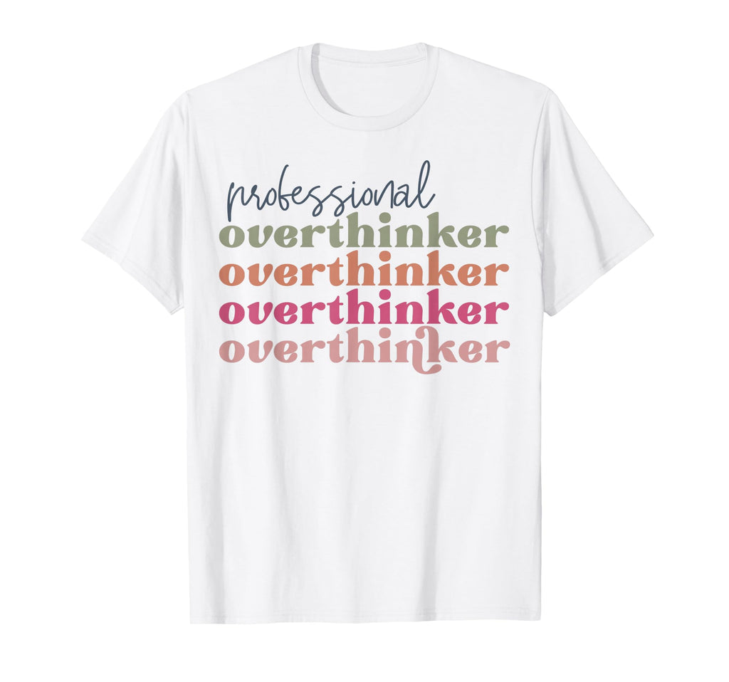 Overthinker Inspirational Positive T-Shirt - Fun Novelty Design Unisex - T-Shirt, Sweatshirt, Hoodie