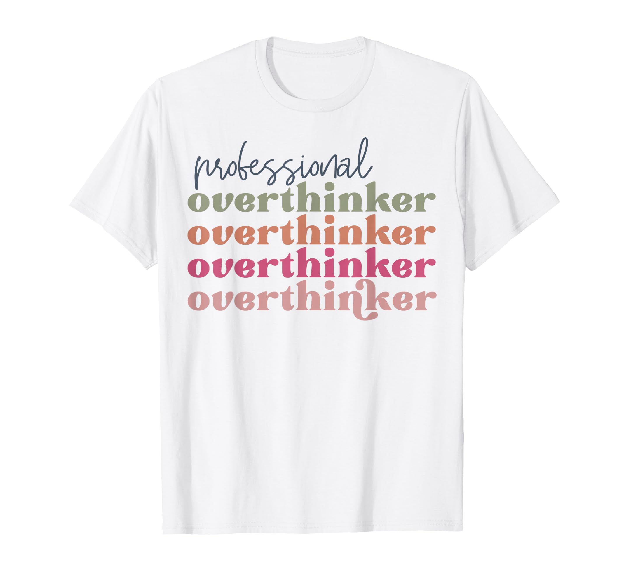 Overthinker Inspirational Positive T-Shirt - Fun Novelty Design Unisex - T-Shirt, Sweatshirt, Hoodie
