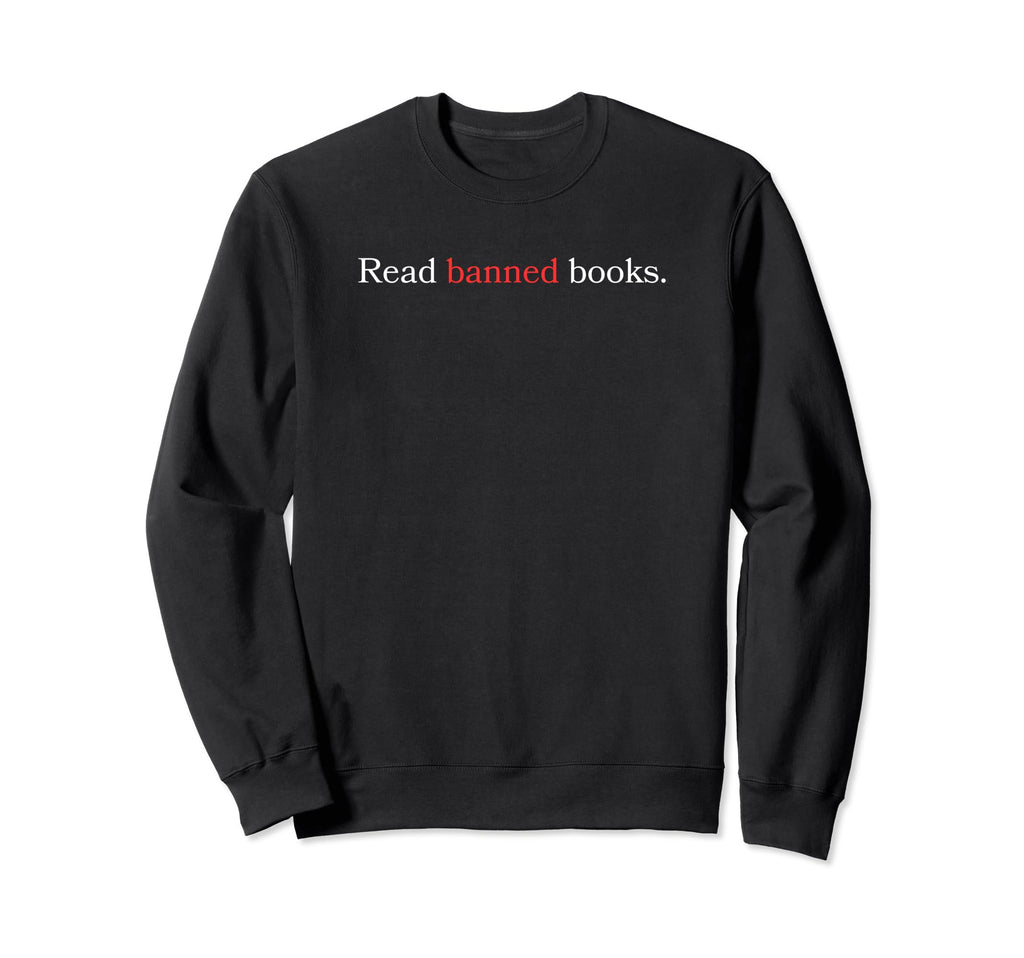 Book Lovers Read Banned Books Sweatshirt - Novelty Apparel for Adults - T-Shirt, Sweatshirt, Hoodie