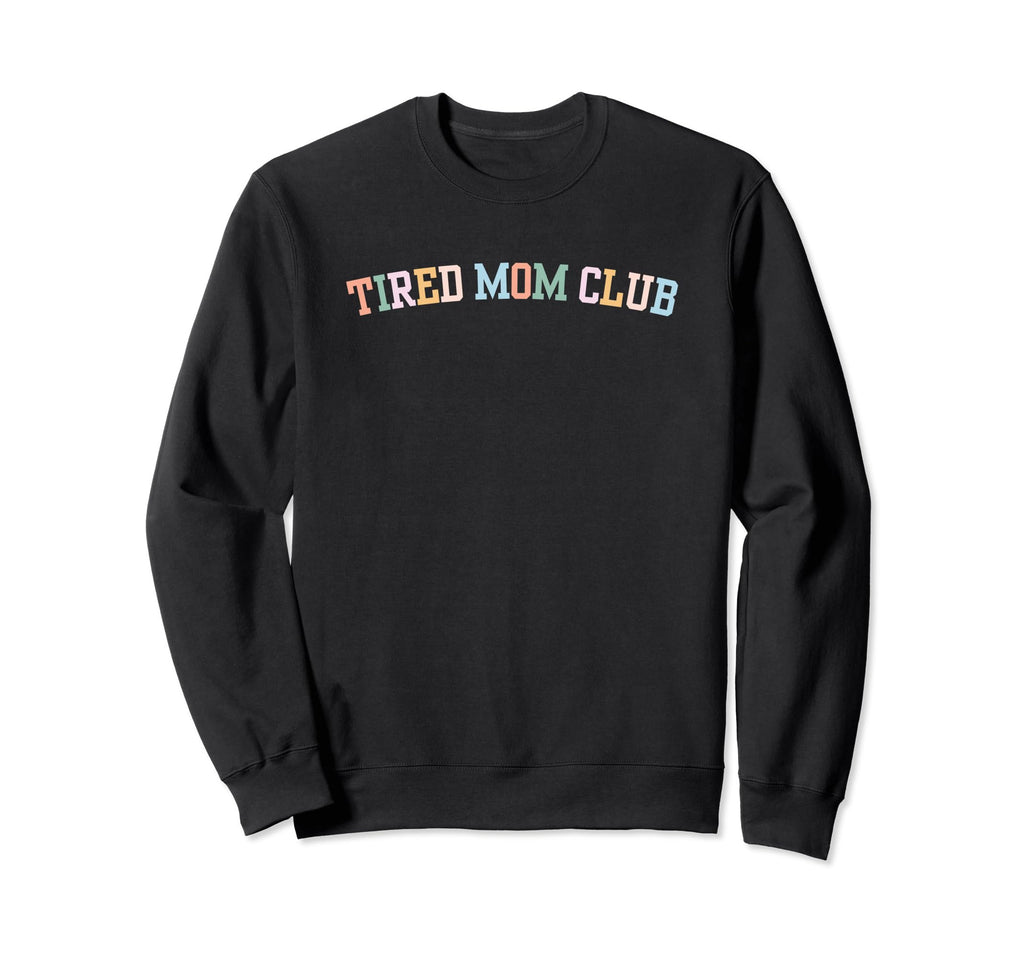 Tired Moms Club Tired Mama Exhausted Sweatshirt - Aesthetic Graphic Unisex - T-Shirt, Sweatshirt, Hoodie