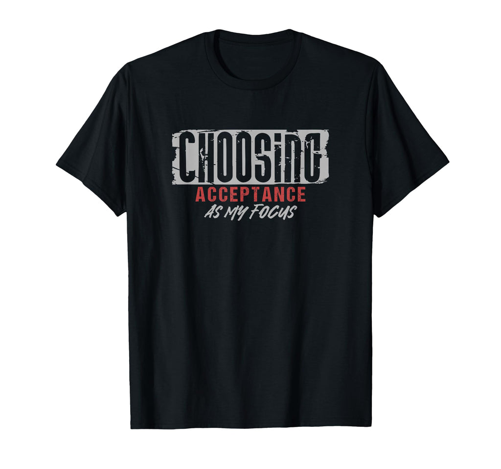 Choosing Acceptance As My Focus T-Shirt - Trendy Graphic for Adults - T-Shirt, Sweatshirt, Hoodie