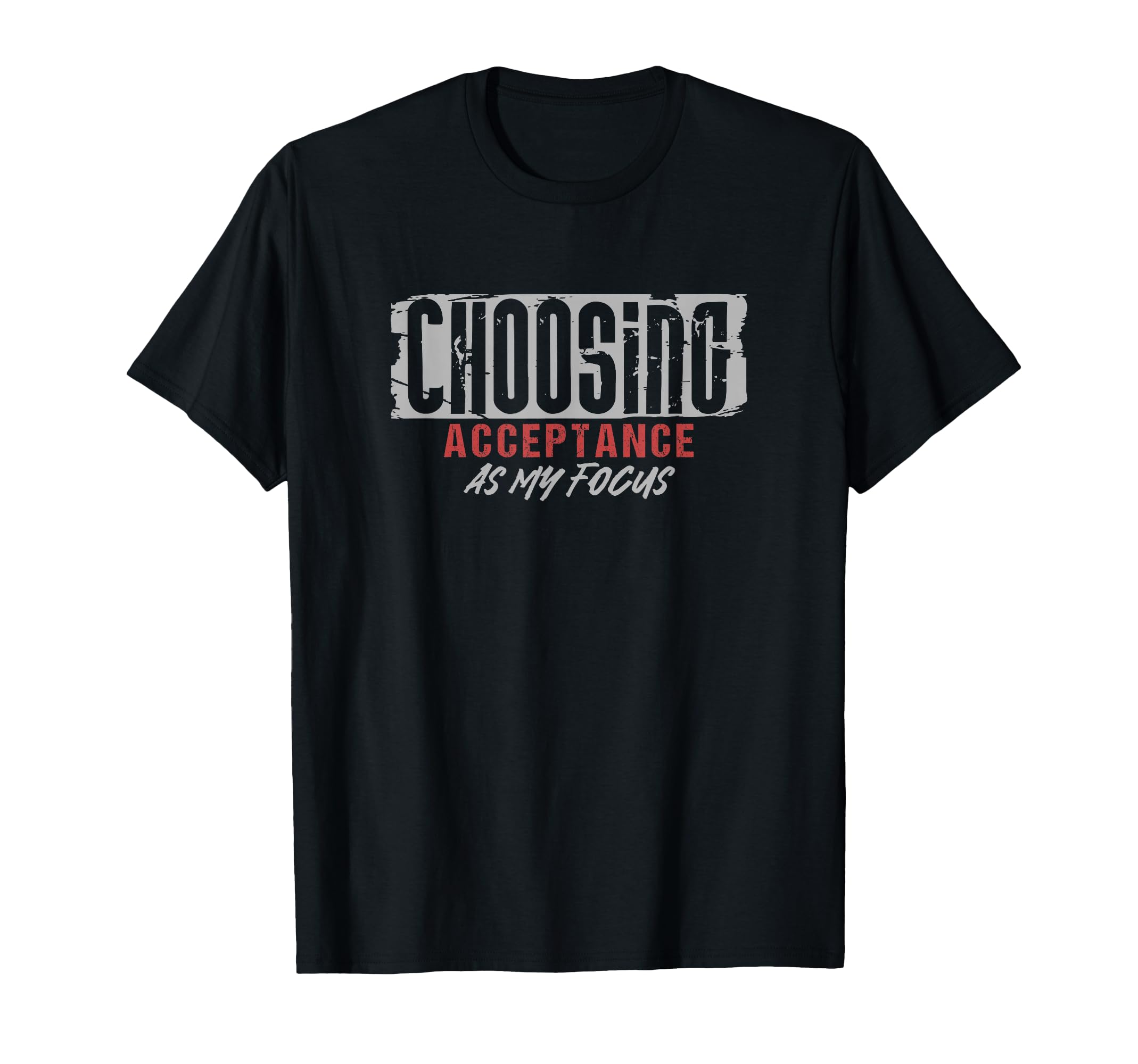 Choosing Acceptance As My Focus T-Shirt - Trendy Graphic for Adults - T-Shirt, Sweatshirt, Hoodie