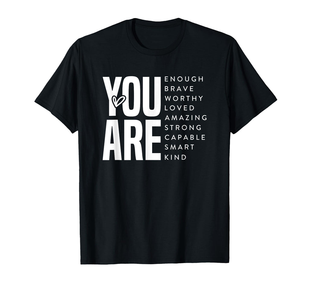 You Are Worthy Enough Brave Loved T-Shirt - Fun Novelty Design for Adults - T-Shirt, Sweatshirt, Hoodie