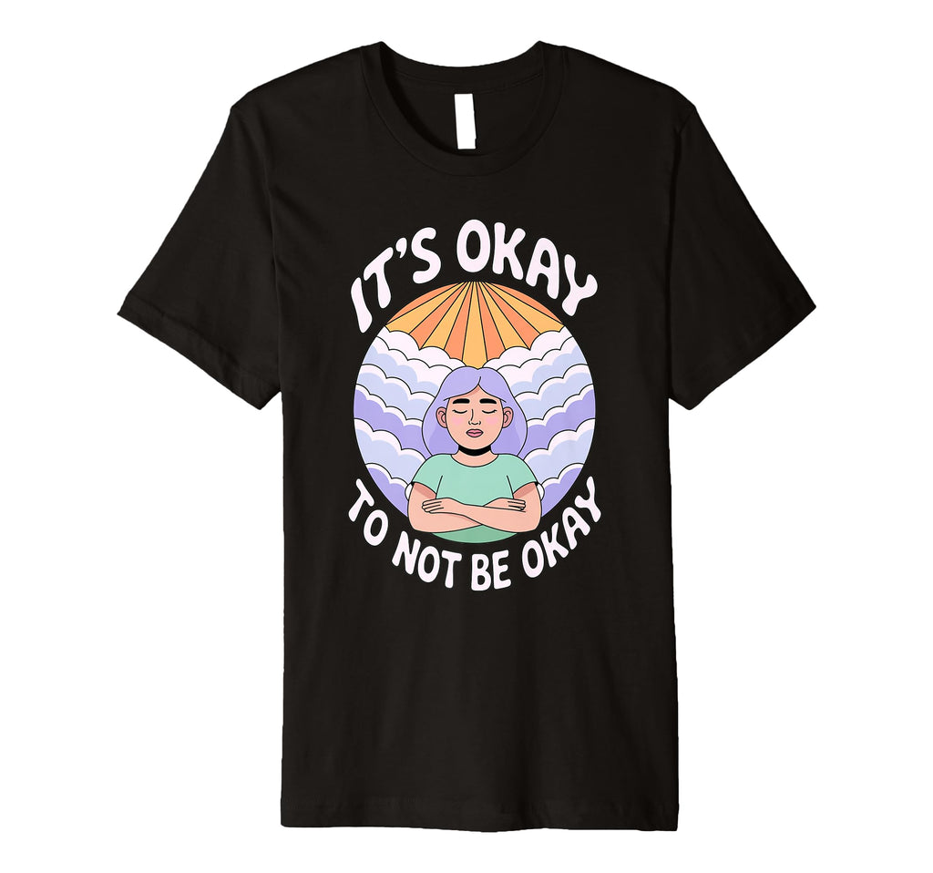 Its Okay To Not Be Okay Mental Health T-Shirt - Streetwear Style Unisex - T-Shirt, Sweatshirt, Hoodie