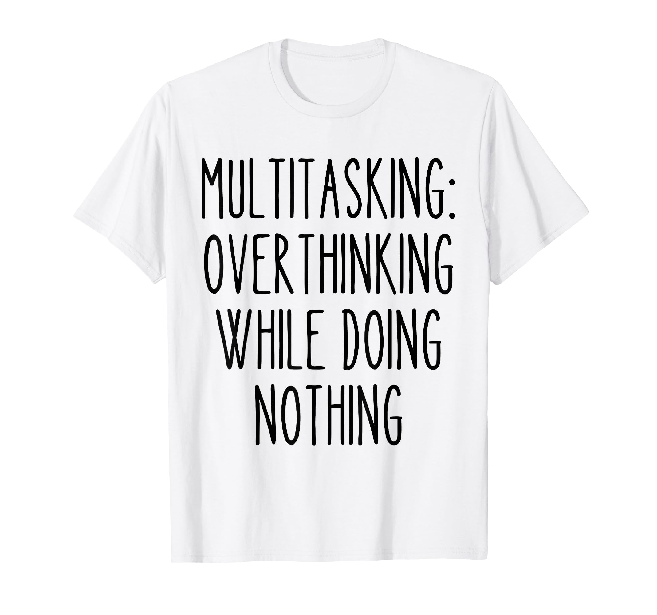 Multitasking Overthinking Funny T-Shirt - Novelty Apparel Men Women - T-Shirt, Sweatshirt, Hoodie
