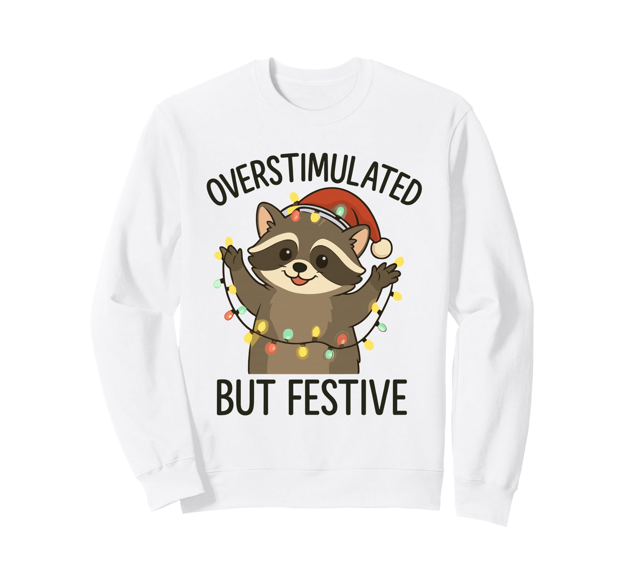 Overstimulated But Festive Raccoon Sweatshirt - Trendy Graphic Men Women - T-Shirt, Sweatshirt, Hoodie