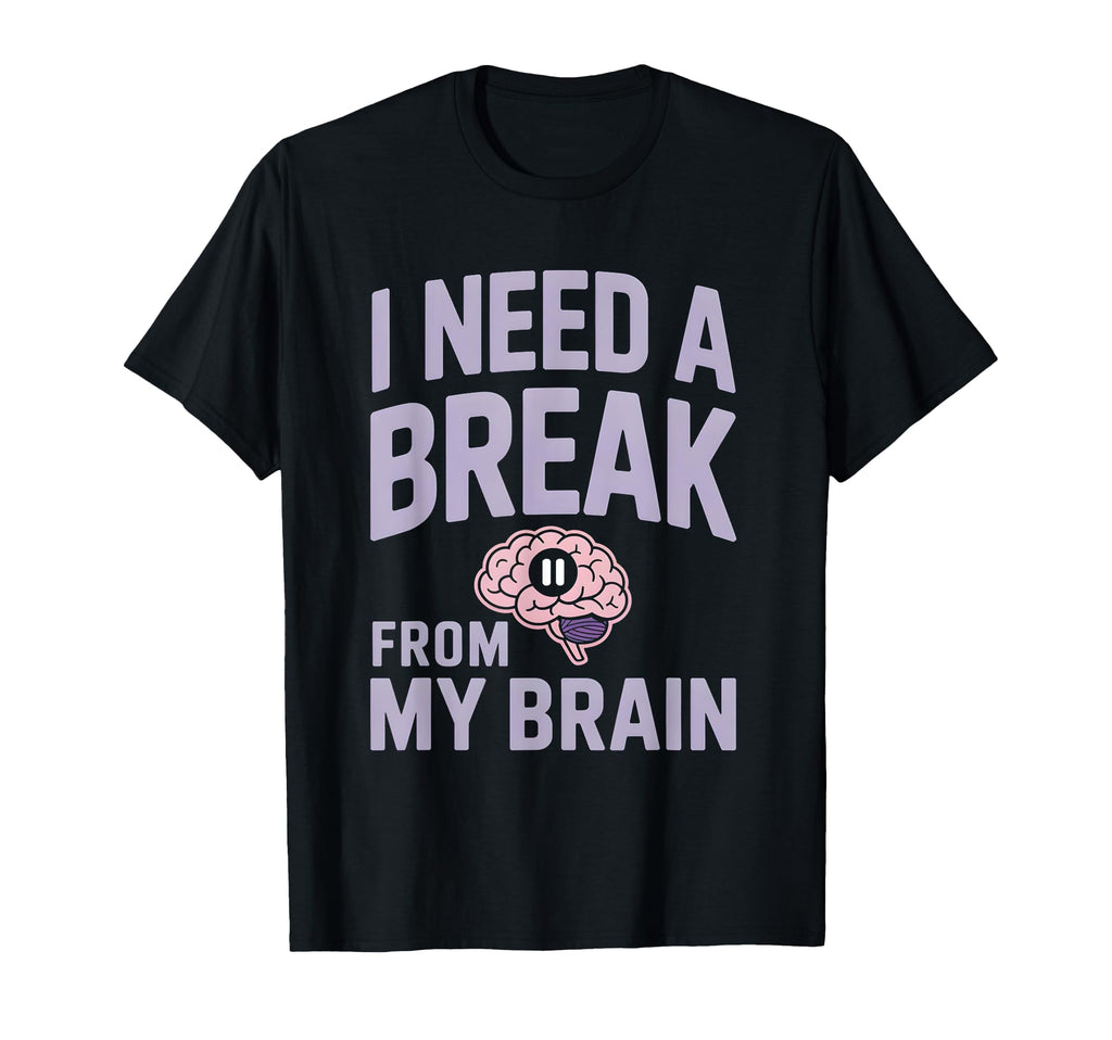 I Need Break From My Brain Overthinker T-Shirt - Unique Graphic for Adults - T-Shirt, Sweatshirt, Hoodie