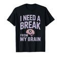 I Need Break From My Brain Overthinker T-Shirt - Unique Graphic for Adults - T-Shirt, Sweatshirt, Hoodie