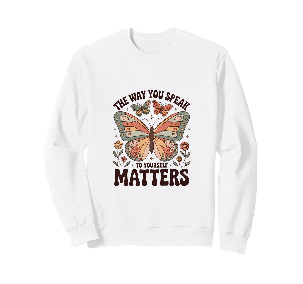 Way You Speak To Yourself Matters Sweatshirt - Novelty Apparel Men Women - T-Shirt, Sweatshirt, Hoodie