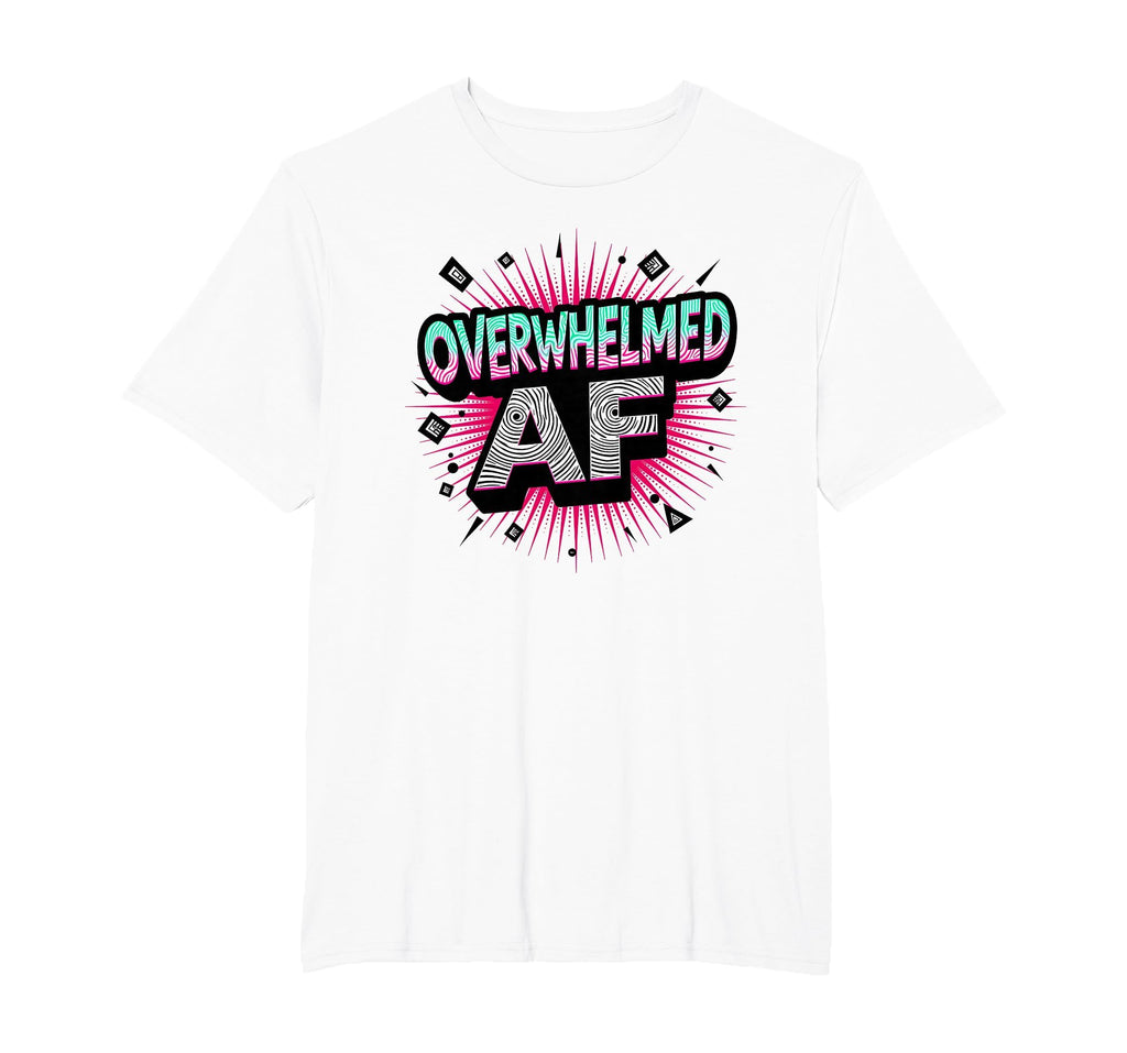 Im Overstimulated Overwhelmed Af Art T-Shirt - Unique Graphic for Adults - T-Shirt, Sweatshirt, Hoodie