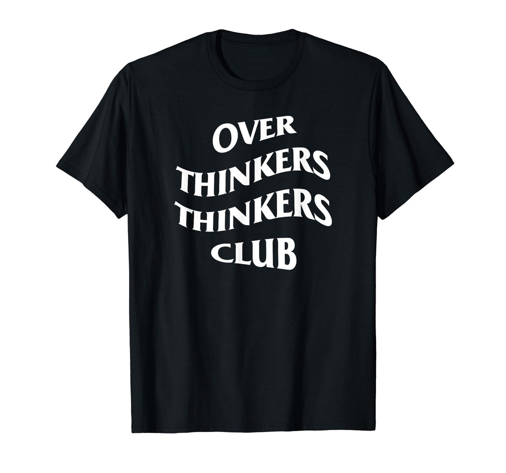 Over Thinkers Thinkers Club T-Shirt - Casual Everyday Wear Men Women - T-Shirt, Sweatshirt, Hoodie