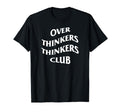 Over Thinkers Thinkers Club T-Shirt - Casual Everyday Wear Men Women - T-Shirt, Sweatshirt, Hoodie