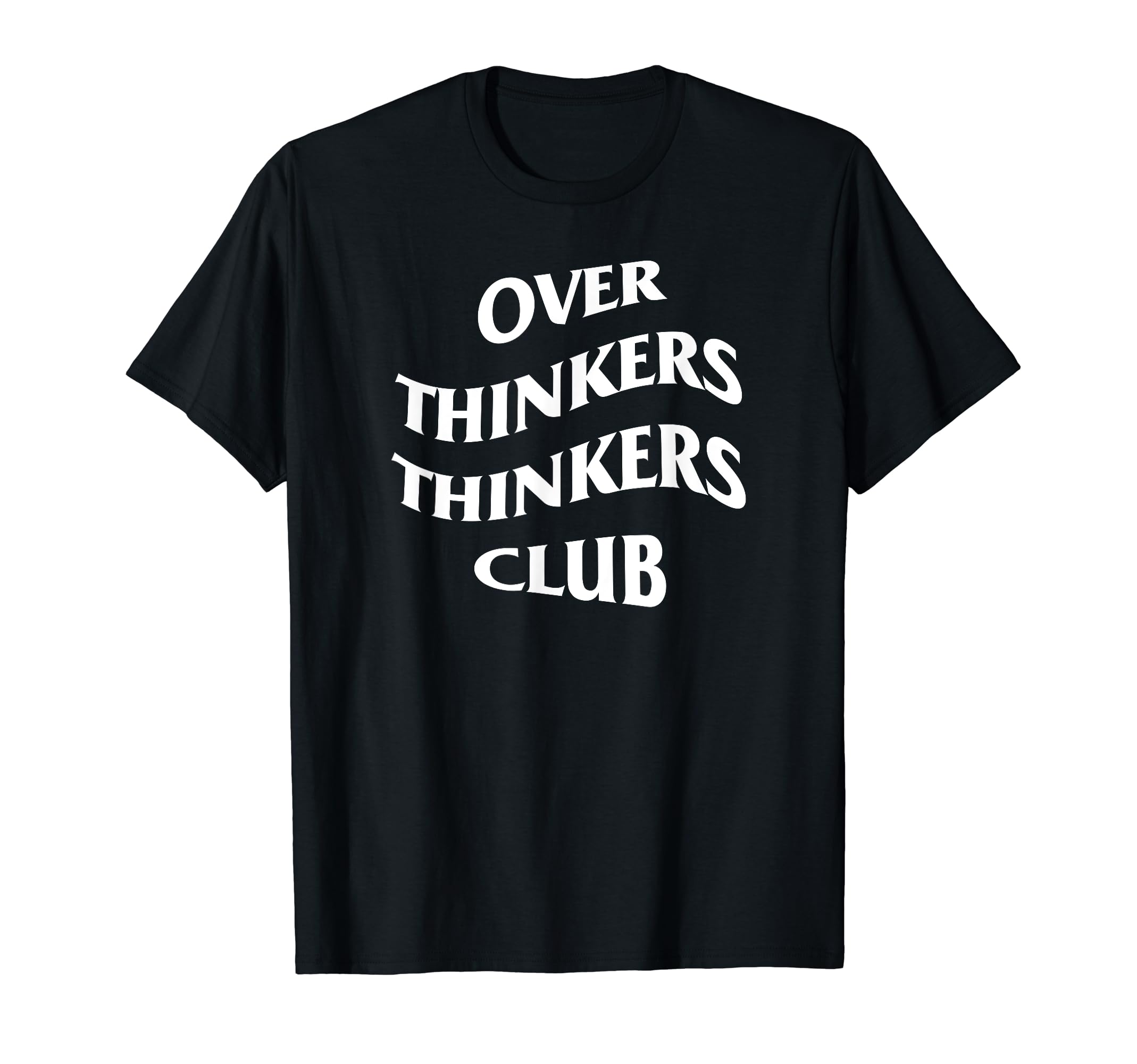 Over Thinkers Thinkers Club T-Shirt - Casual Everyday Wear Men Women - T-Shirt, Sweatshirt, Hoodie
