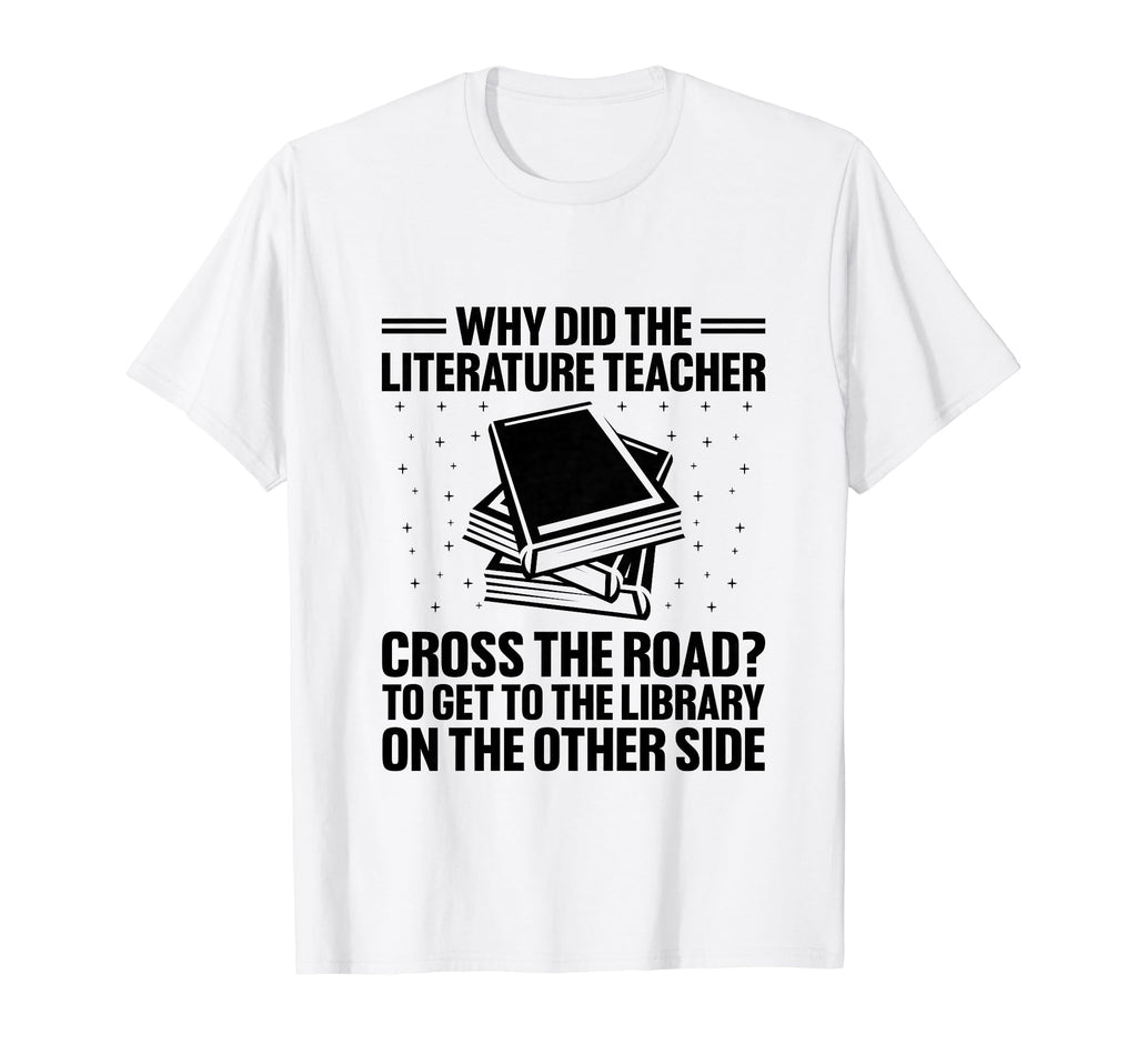 Literature Teacher School Teacher Funny T-Shirt - Novelty Apparel Unisex - T-Shirt, Sweatshirt, Hoodie