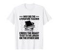 Literature Teacher School Teacher Funny T-Shirt - Novelty Apparel Unisex - T-Shirt, Sweatshirt, Hoodie