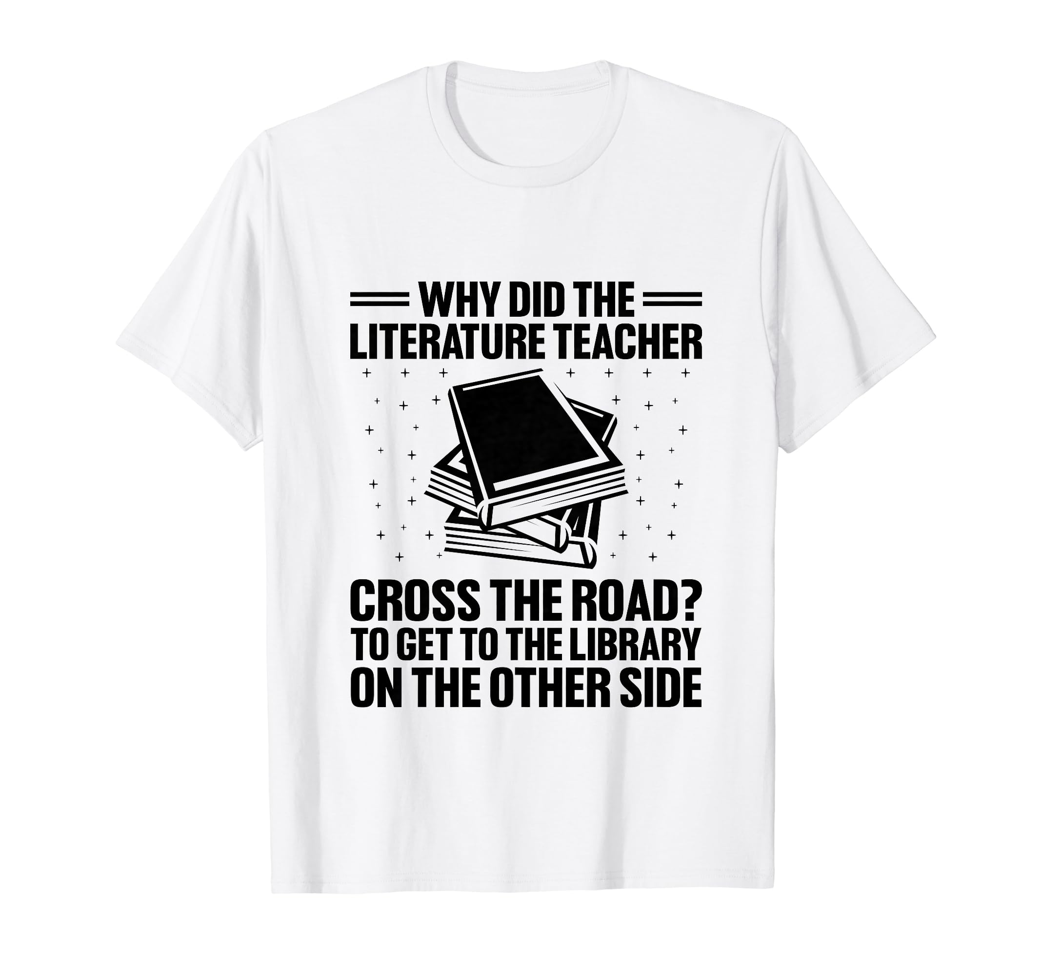 Literature Teacher School Teacher Funny T-Shirt - Novelty Apparel Unisex - T-Shirt, Sweatshirt, Hoodie