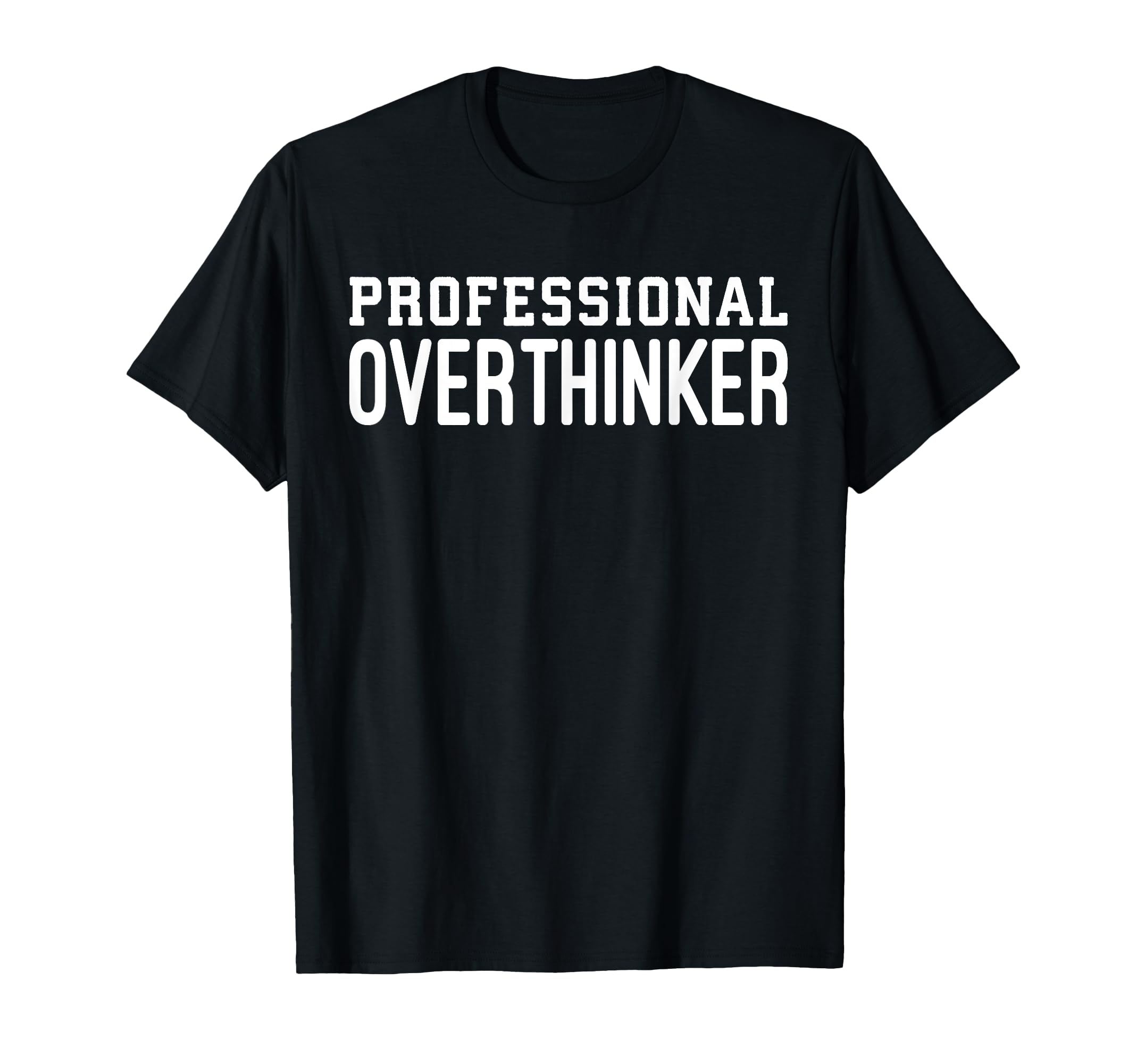 Professional Overthinker Funny Anxiety T-Shirt - Graphic Print Unisex - T-Shirt, Sweatshirt, Hoodie