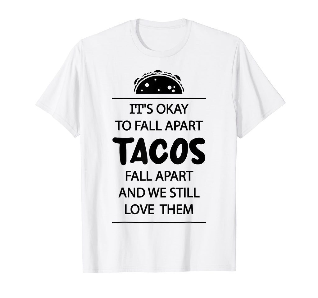 Tacos Fall Apart Depression Mental T-Shirt - Minimalist Print for Adults - T-Shirt, Sweatshirt, Hoodie