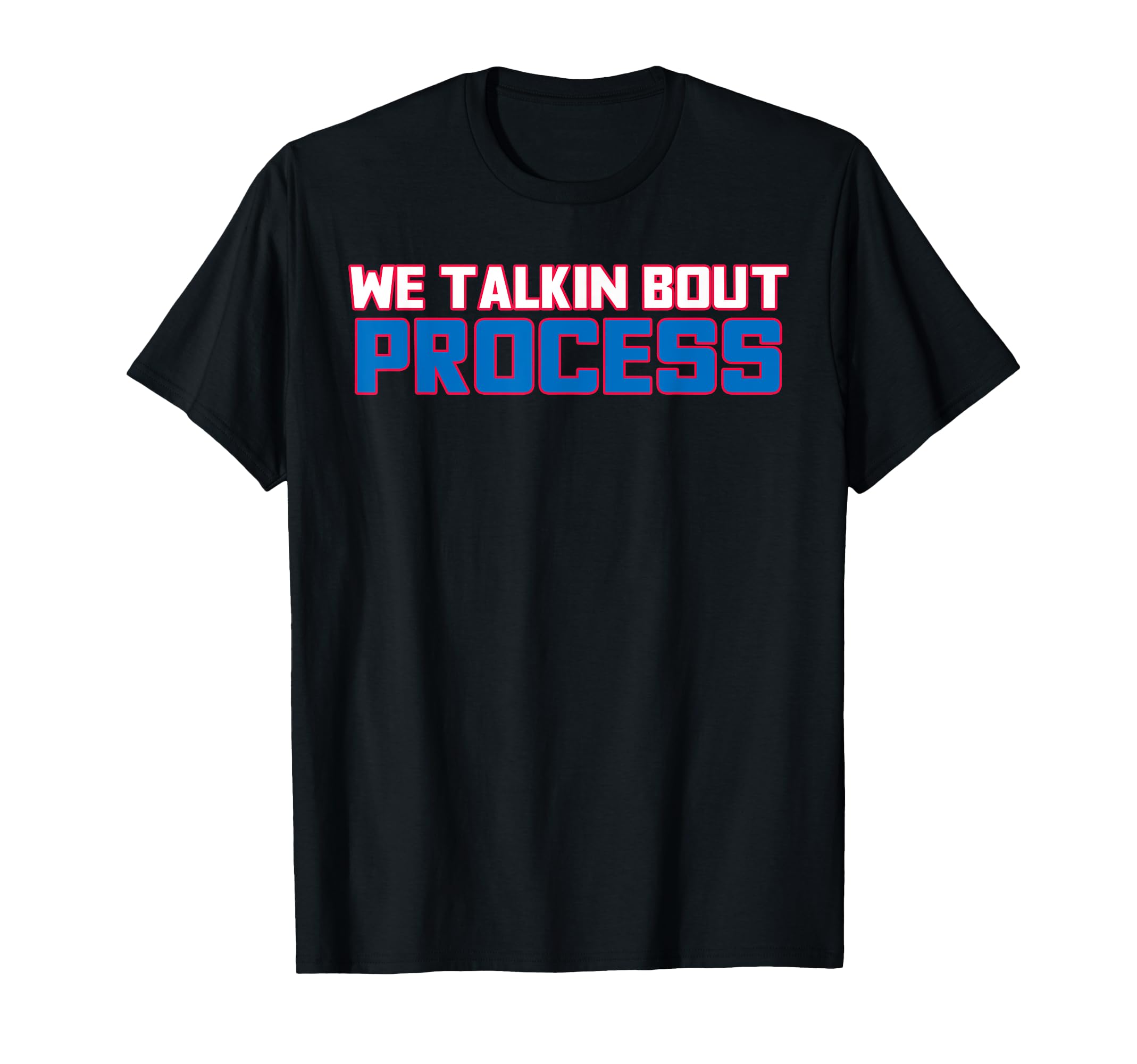 We Talkin Bout Process Funny Trust Process T-Shirt - Unique Graphic Unisex - T-Shirt, Sweatshirt, Hoodie