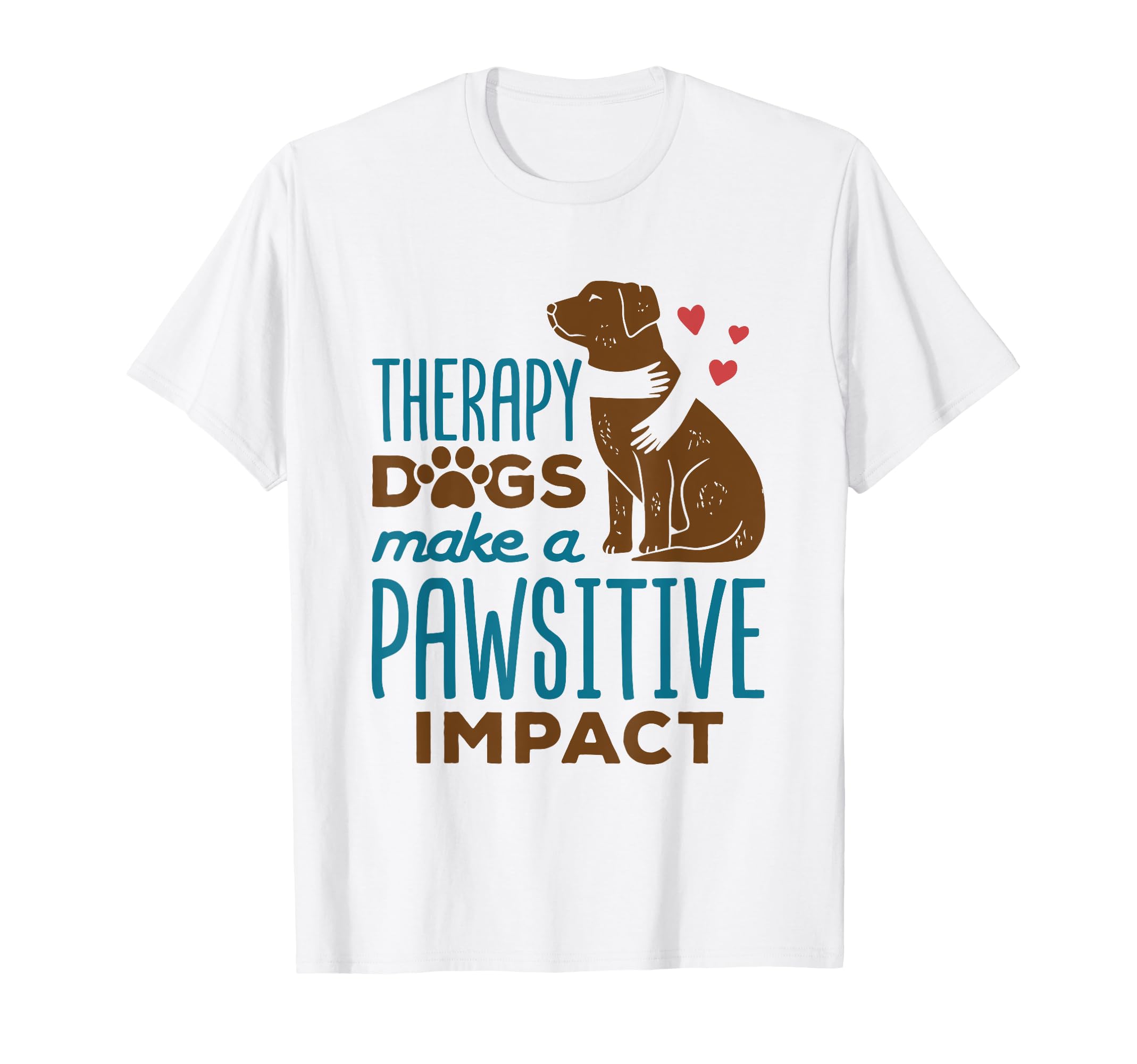 Therapy Dogs Make Pawsitive T-Shirt - Casual Everyday Wear for Adults - T-Shirt, Sweatshirt, Hoodie