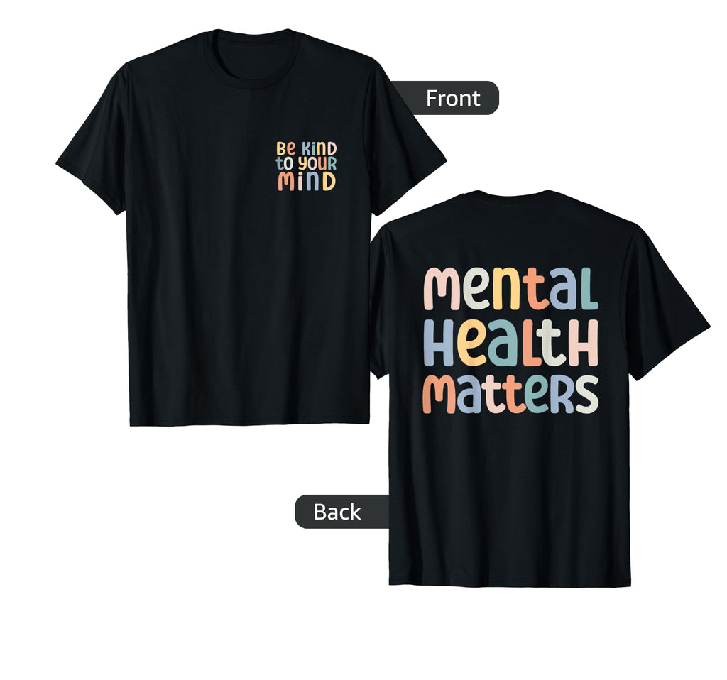 Be Kind To Your Mind Mental Health T-Shirt - Graphic Print for Adults - T-Shirt, Sweatshirt, Hoodie