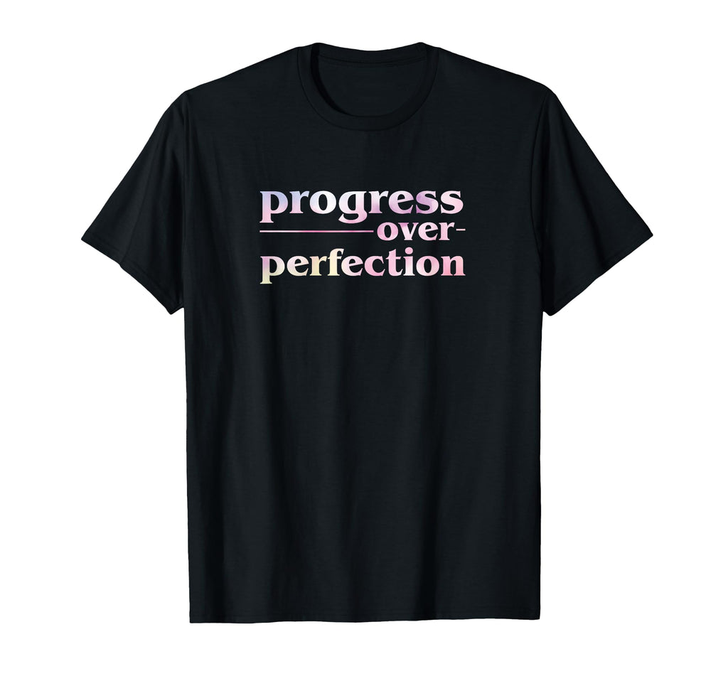 Progress Over Perfection T-Shirt - Graphic Print Men Women - T-Shirt, Sweatshirt, Hoodie