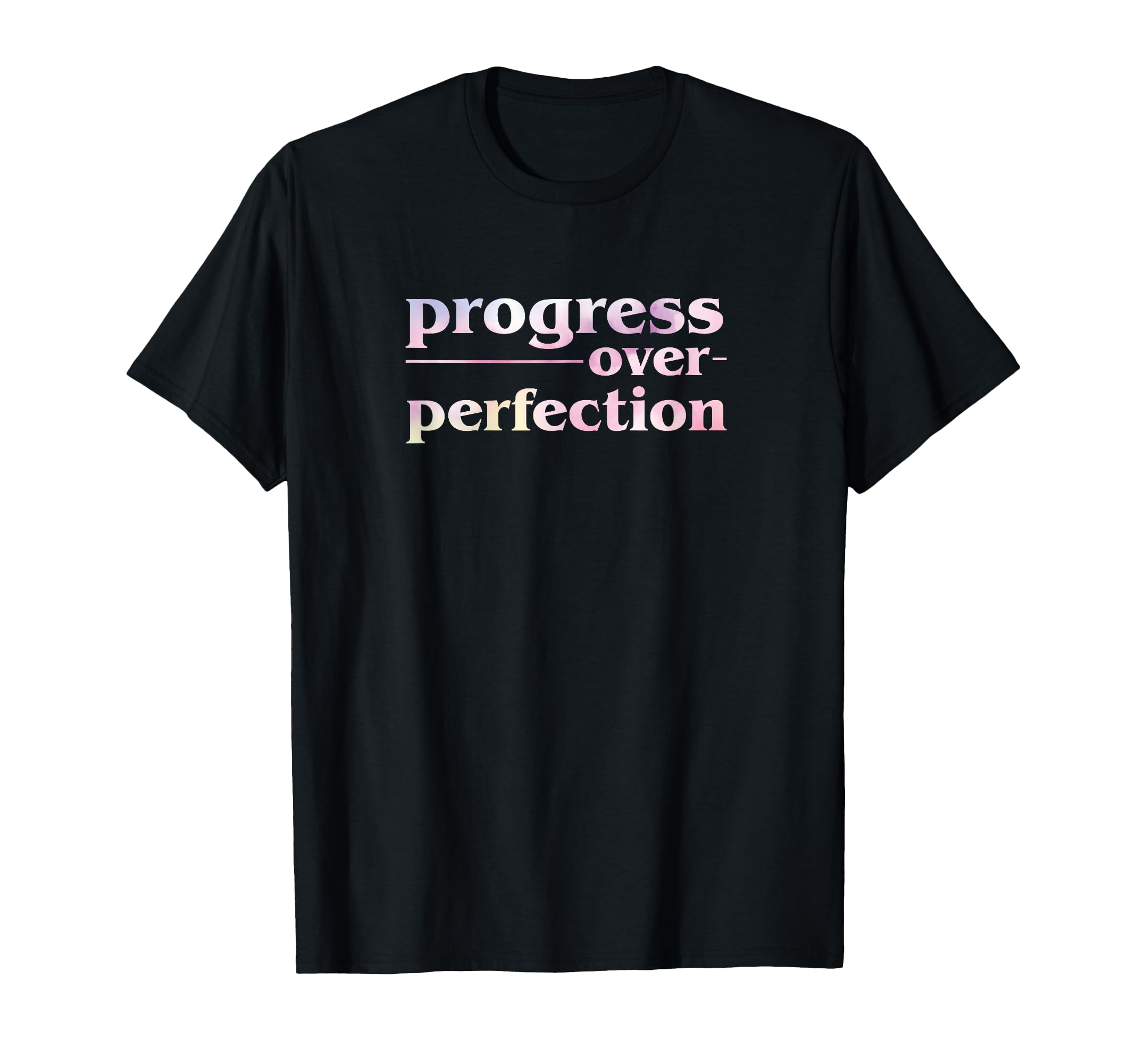 Progress Over Perfection T-Shirt - Graphic Print Men Women - T-Shirt, Sweatshirt, Hoodie
