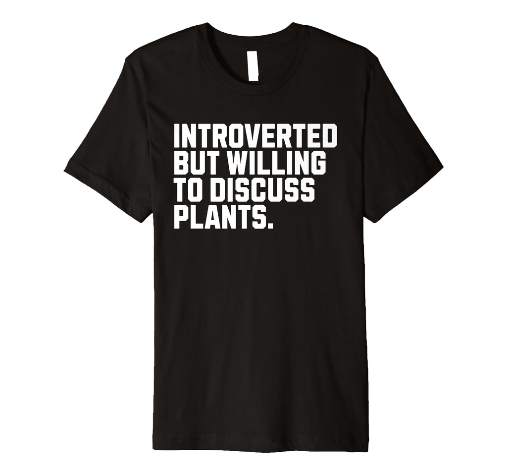 Introverted But Plants Funny Introvert T-Shirt - Fun Novelty Design Unisex - T-Shirt, Sweatshirt, Hoodie