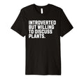 Introverted But Plants Funny Introvert T-Shirt - Fun Novelty Design Unisex - T-Shirt, Sweatshirt, Hoodie