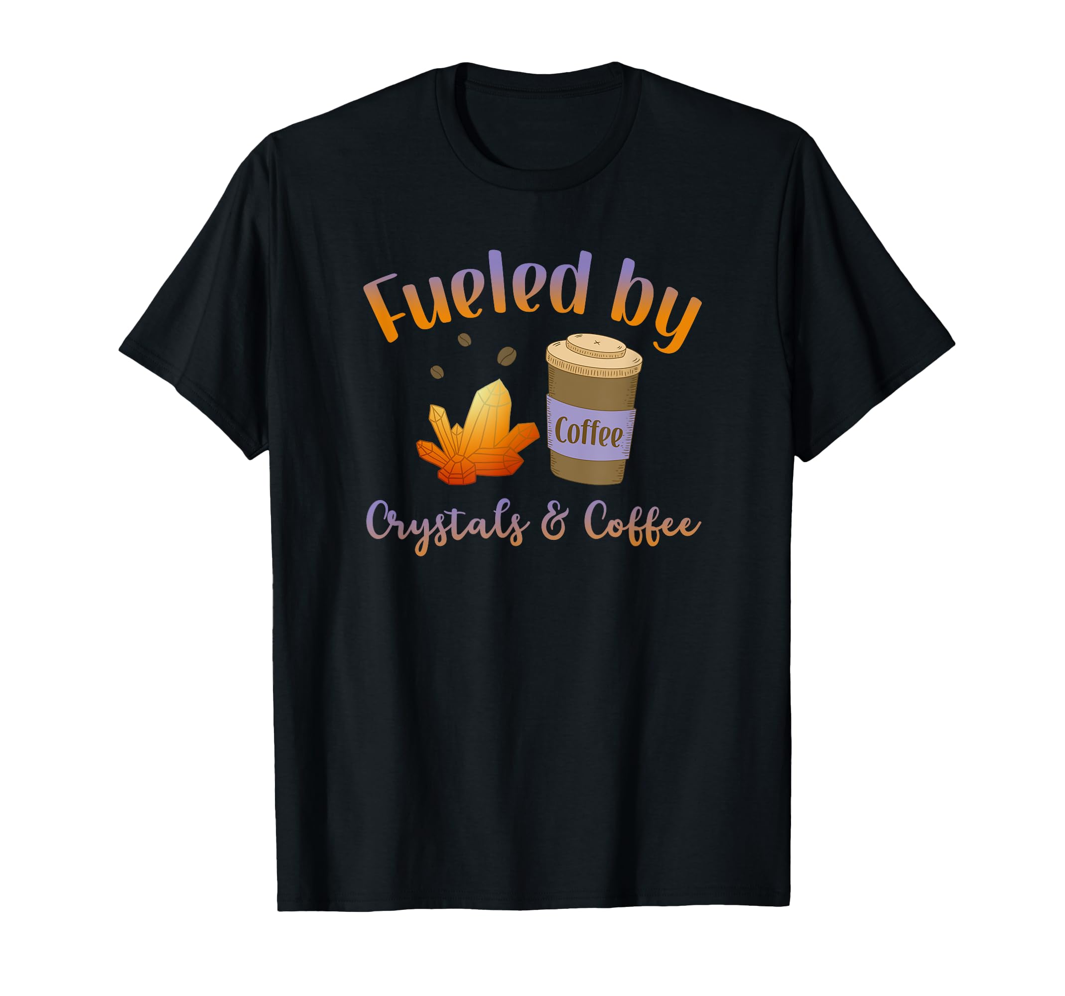 Healing Crystals Fueled Crystals T-Shirt - Novelty Apparel Men Women - T-Shirt, Sweatshirt, Hoodie