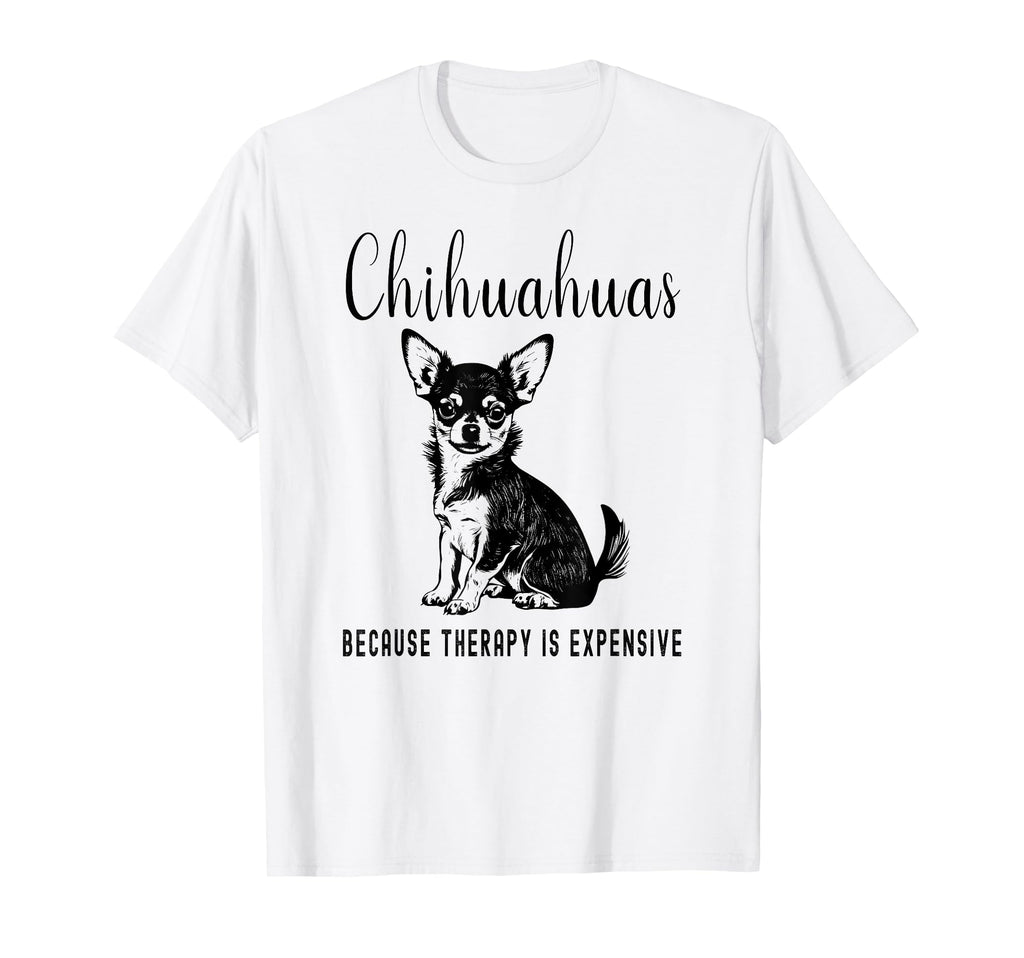 Chihuahuas Because Therapy Is T-Shirt - Trendy Graphic for Adults - T-Shirt, Sweatshirt, Hoodie