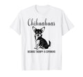 Chihuahuas Because Therapy Is T-Shirt - Trendy Graphic for Adults - T-Shirt, Sweatshirt, Hoodie