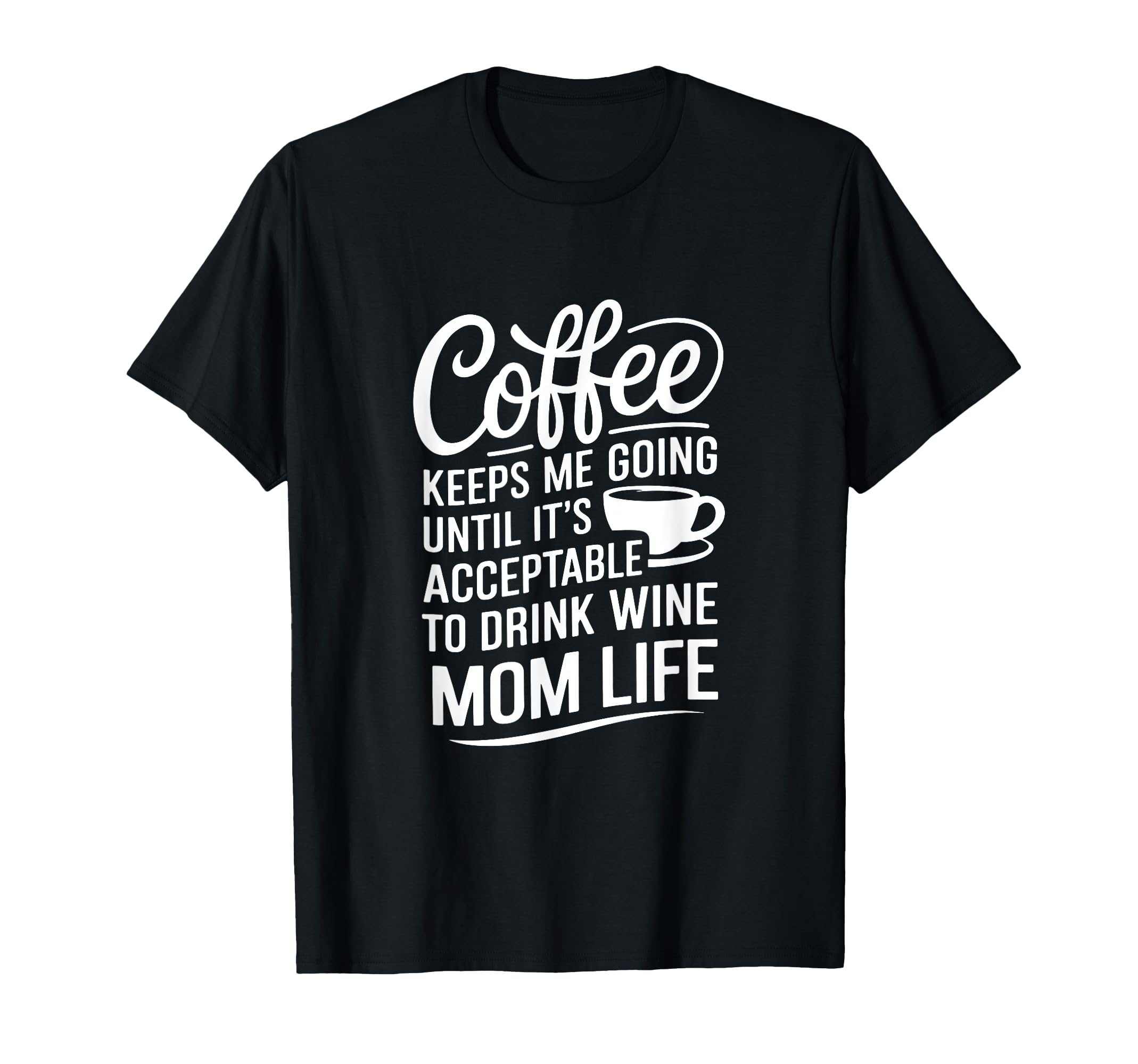 Coffee Keeps Me Going Until Its T-Shirt - Novelty Apparel for Adults - T-Shirt, Sweatshirt, Hoodie