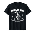 Bear Hold Im Overstimulated Gift T-Shirt - Streetwear Style Men Women - T-Shirt, Sweatshirt, Hoodie