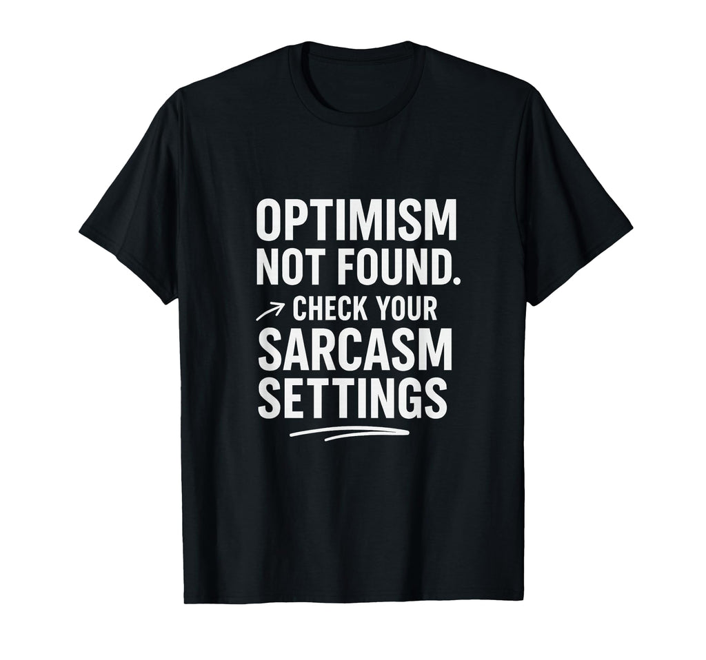 Optimism Not Found Funny Tech Sarcasm T-Shirt - Minimalist Print Men Women - T-Shirt, Sweatshirt, Hoodie