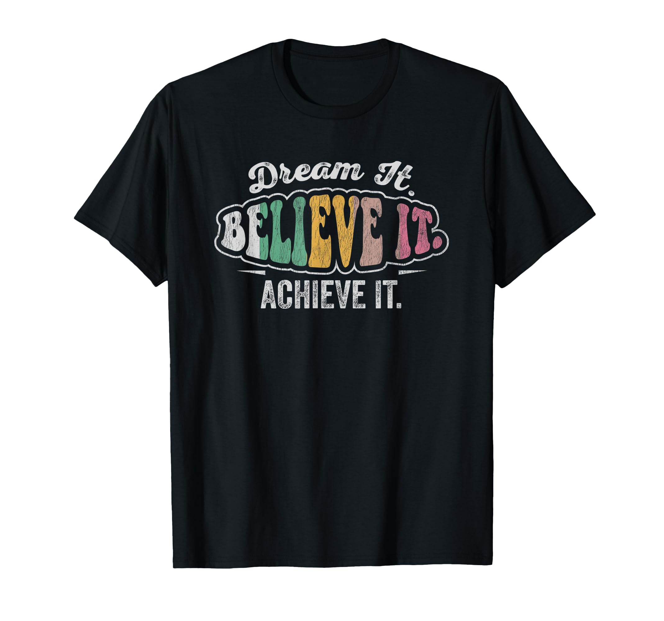 Dream It Believe It Achieve It T-Shirt - Trendy Graphic for Adults - T-Shirt, Sweatshirt, Hoodie