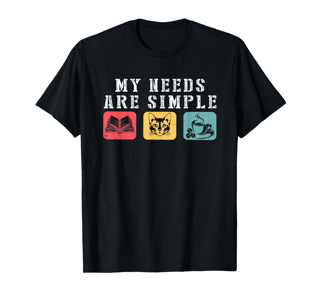 My Needs Are Simple Books Cat And T-Shirt - Casual Everyday Wear Men Women - T-Shirt, Sweatshirt, Hoodie
