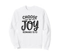 Romans 15 13 Choose Joy Positive Sweatshirt - Unique Graphic for Adults - T-Shirt, Sweatshirt, Hoodie