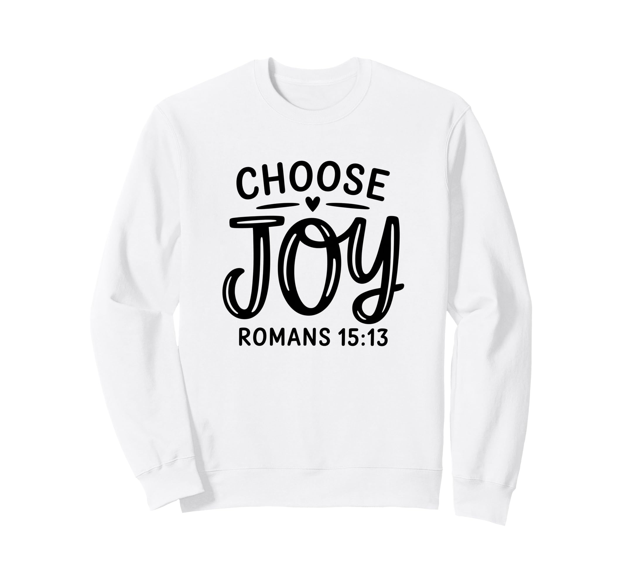 Romans 15 13 Choose Joy Positive Sweatshirt - Unique Graphic for Adults - T-Shirt, Sweatshirt, Hoodie
